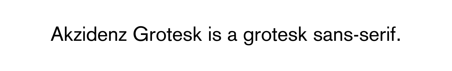 Akzidenz Grotesk is a grotesk sans-serif