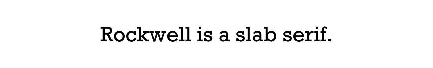 Rockwell is a slab serif.